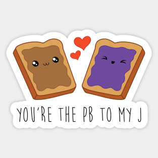 You're The PB To My J Sticker